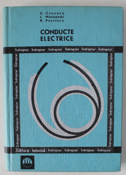 CONDUCTE ELECTRICE de C. CRUCERU ...R. PETRESCU , INDREPTAR , 1968