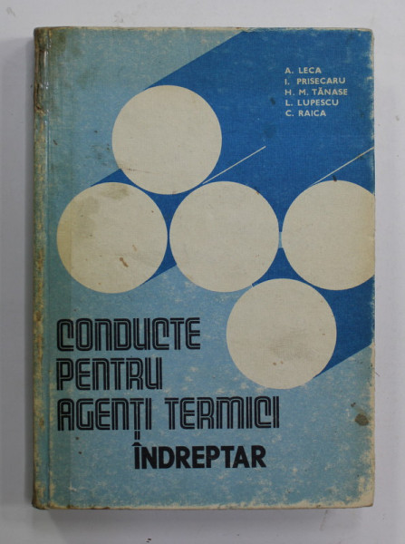 CONDUCTE PENTRU AGENTI TERMICI - INDREPTAR de A. LECA ...C. RAICA , 1986 , COTORUL LIPIT CU SCOTCH *
