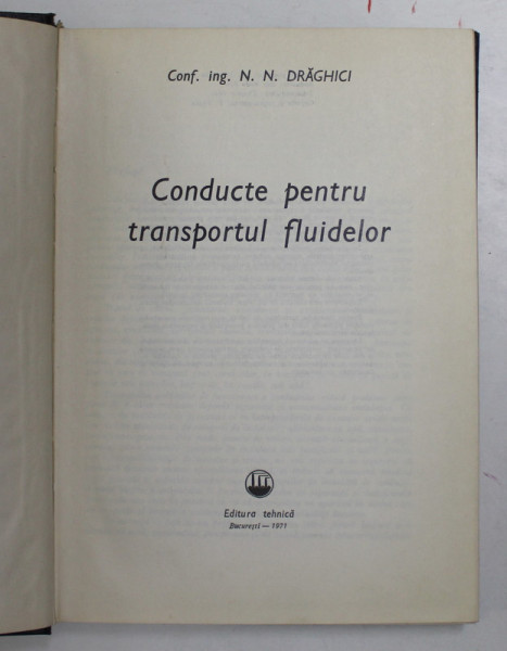CONDUCTE PENTRU TRANSPORTUL FLUIDELOR de N.N. DRAGHICI , 1971