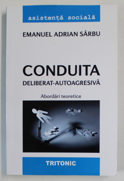 CONDUITA DELIBERAT - AUTOAGRESIVA , ABORDARI TEORETICE de EMANUEL ADRIAN SARBU , 2017