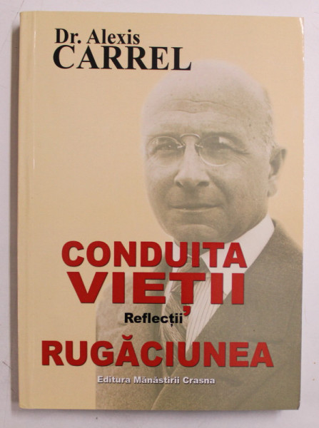 CONDUITA VIETII  - REFLECTII  - RUGACIUNEA de Dr. ALEXIS CARREL , 2013