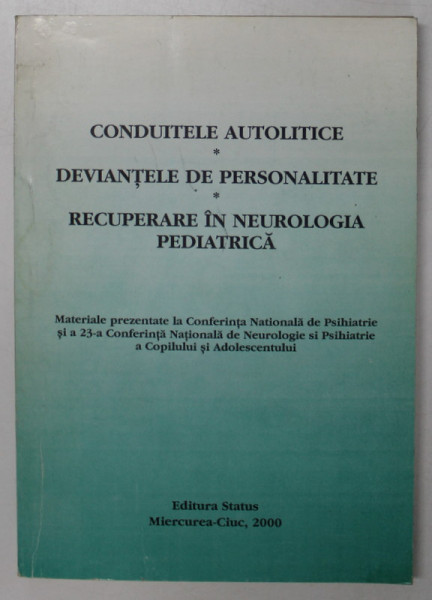 CONDUITELE AUTOLITICE , DEVIANTELE DE PERSONALITATE , RECUPERARE IN NEOROLOGIE PEDIATRICA , sub redactia ALBERT VERESS , 2000