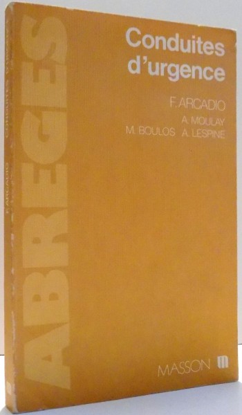 CONDUITES D`URGENCE par F. ARCADIO, A. MOULAY, M. BOULOS, A. LESPINE , 1980