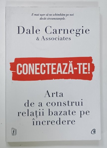 CONECTEAZA - TE ! ARTA DE A CONSTRUI RELATII BAZATE PE INCREDERE de DALE CARNEGIE , 2024