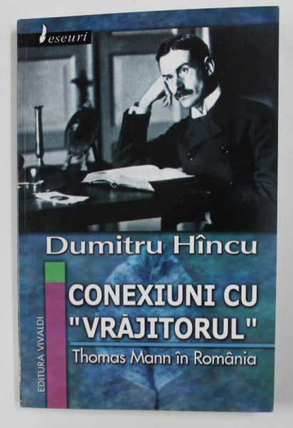 CONEXIUNI CU  ' VRAJITORUL ' - THOMAS MANN IN ROMANIA de DUMITRU HINCU , 2006 , DEDICATIE*