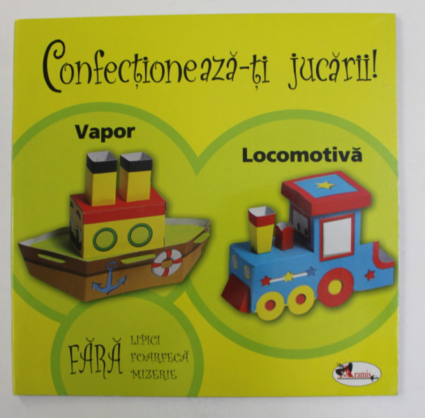 CONFECTIONEAZA - TI JUCARII , VAPOR SI LOCOMOTIVA , 2009