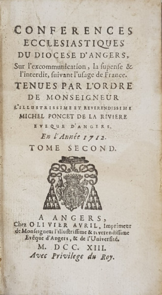 CONFERENCES ECCLESIASTIQUES DU DIOCESE D 'ANGERS , SUR L 'EXCOMMUNICATION ...par  MICHEL PONCET DE LA RIVIERE  , TOME SECOND  , 1713 , PREZINTA HALOURI DE APA *