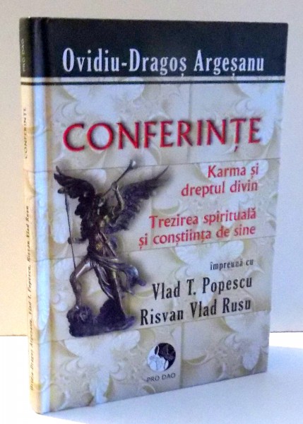 CONFERINTE, KARMA SI DREPTUL DIVIN, TREZIREA SPIRITUALA SI CONSTIINTA DE SINE de OVIDIU-DRAGOS ARGESANU , 2011