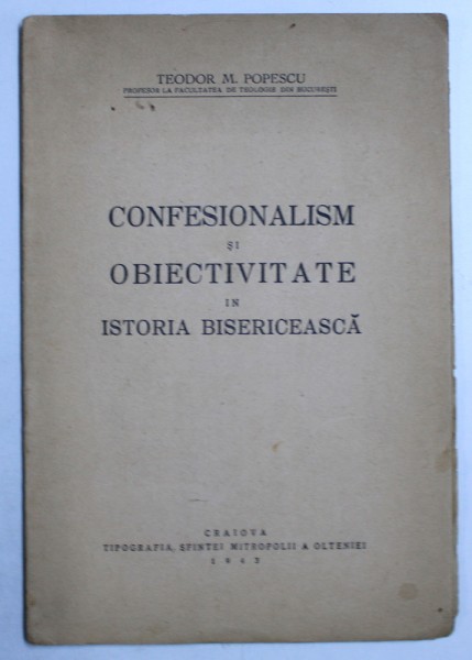 CONFESIONALISM si OBIECTIVITATE in ISTORIA BISERICEASCA de TEODOR M . POPESCU , 1943