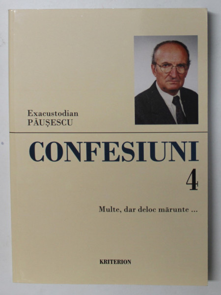 CONFESIUNI de EXACUSTODIAN  PAUSESCU , VOLUMUL 4 - MULTE , DAR DELOC MARUNTE ...,  , 2011