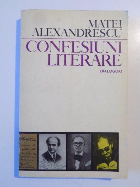 CONFESIUNI LITERARE , DIALOGURI de MATEI ALEXANDRESCU 1971