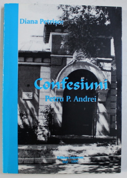 CONFESIUNI PETRU P. ANDREI de DIANA PETRISOR , 1997
