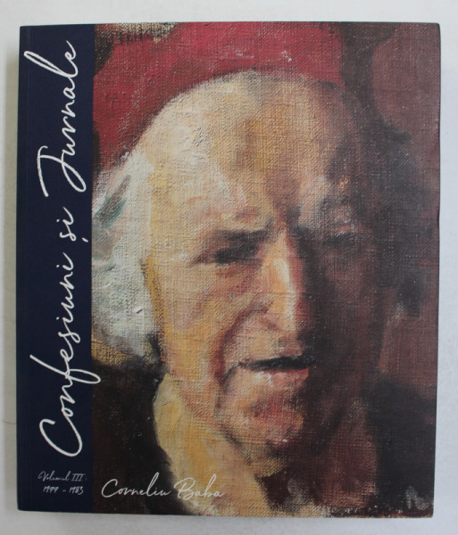 CONFESIUNI SI JURNALE , ( 1977 - 1983 ) , VOLUMUL III de CORNELIU BABA , 2021