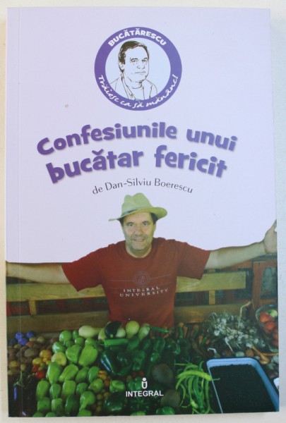 CONFESIUNILE UNUI BUCATAR FERICIT de DAN  - SILVIU BOIERESCU , 2017