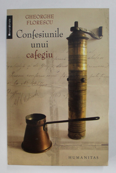 CONFESIUNILE UNUI CAFEGIU de GHEORGHE FLORESCU , 2008  *DEDICATIE