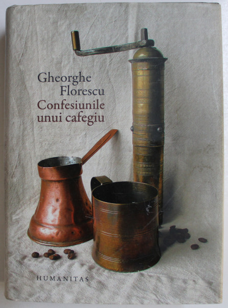 CONFESIUNILE UNUI CAFEGIU ED. a - II - a de GHEORGHE FLORESCU , 2014 DEDICATIE*