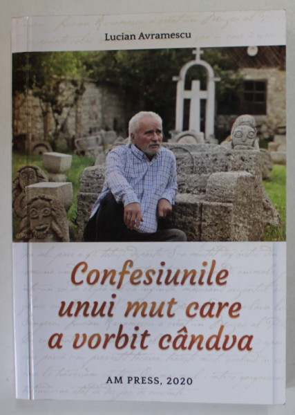 CONFESIUNILE UNUI MUT CARE A VORBIT CANDVA de LUCIAN AVRAMESCU , 2020