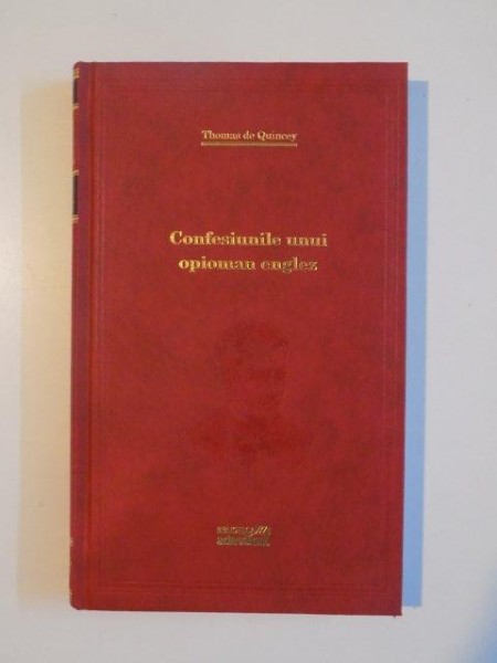 CONFESIUNILE UNUI OPIOMAN ENGLEZ de THOMAS DE QUINCEY , 2012 * BIBLIOTECA ADEVARUL