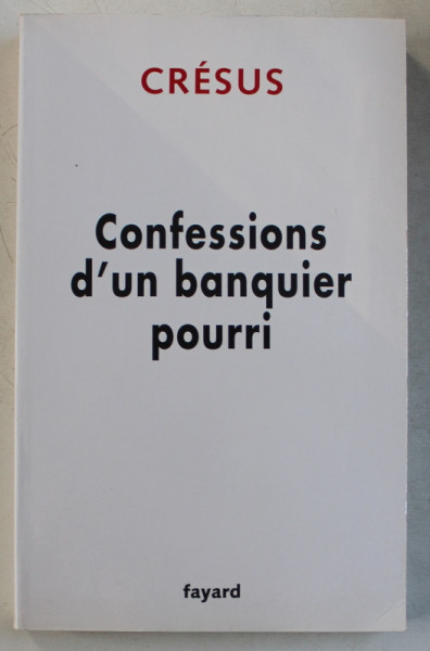 CONFESSIONS D ' UN BANQUIER POURRI par CRESUS , 2009