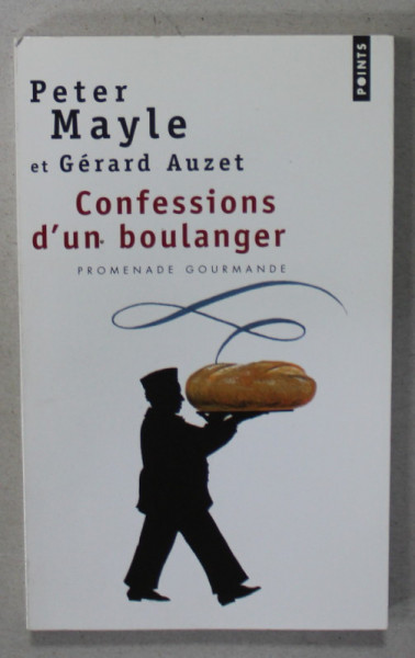CONFESSIONS D ' UN BOULANGER , PROMENADE GOURMANDE par PETER MAYLE , 2006