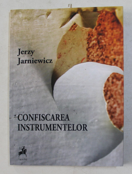 CONFISCAREA INSTRUMENTELOR de JERZY JARNIEWICZ , 2019
