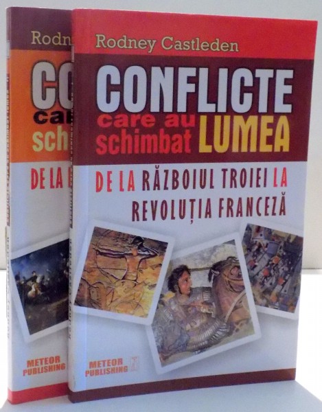 CONFLICTELE CARE AU SCHIMBAT LUMEA , DE LA RAZBOIUL TROIEI LA REVOLUTIA FRANCEZA de RODNEY CASTLEDEN , VOL I - II , 2015 *MICI DEFECTE