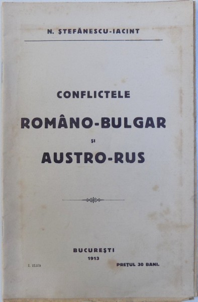 CONFLICTELE ROMANO - BULGAR SI AUSTRO - RUS de N. STEFANESCU - IACINT , 1913
