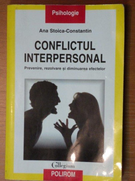 CONFLICTUL INTERPERSONAL,PREVENIRE,REZOLVARE SI DIMINUAREA EFECTELOR de ANA STOICA-CONSTANTIN , 2004
