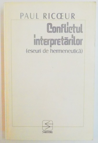 CONFLICTUL INTERPRETARILOR , ESEURI DE HERMENEUTICA de PAUL RICOEUR , 1999