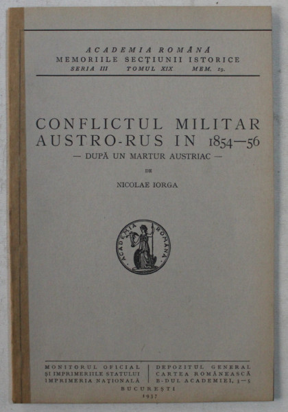 CONFLICTUL MILITAR AUSTRO - RUS IN 1854 - 1856  - DUPA UN MARTOR AUSTRIAC de NICOLAE IORGA , 1937