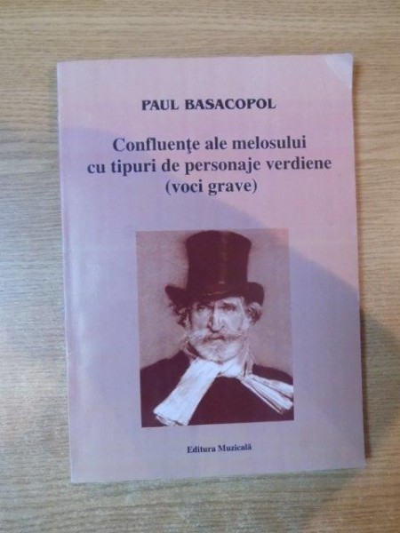 CONFLUENTE ALE MELOSULUI CU TIPURI DE PERSONAJE VERDIENE ( VOCI GRAVE ) de PAUL BASACOPOL