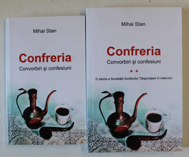 CONFRERIA , CONVORBIRI SI CONFESIUNI , VOLUMELE I - II de MIHAI STAN , 2009