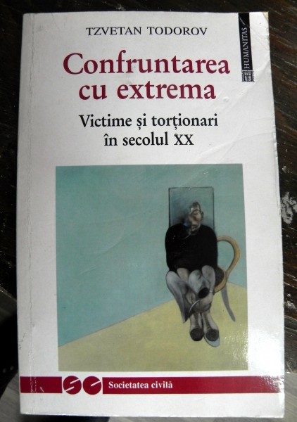 Confruntarea cu extrema Victime si tortionari in sec XX de Tzvetan Todorov
