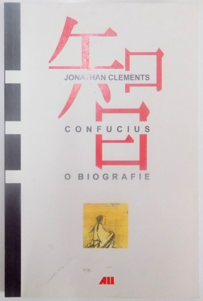 CONFUCIUS , O BIOGRAFIE de JONATHAN CLEMENTS , 2005