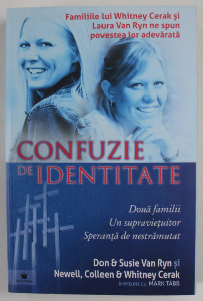 CONFUZIE DE IDENTITATE , DOUA FAMILII , UN SUPRAVIETUITOR , SPERANTA DE NESTRAMUTAT de DON and SUSIE VAN RYN ...WHITNEY CERAK , 2009