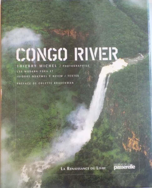 CONGO RIVER, PHOTOGRAPHIES et THIERRY MICHEL, TEXTES et ISIDORE N-DAYWEL E NZIEM, 2006