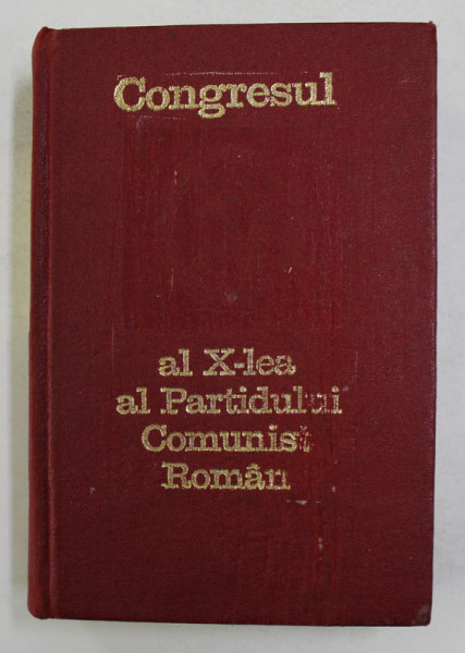 CONGRESUL AL X- LEA AL PARTIDULUI COMUNIST ROMAN 6 - 12 AUGUST 1969