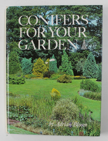 CONIFERS FOR YOUR GARDEN by ADRIAN BLOOM , 1972