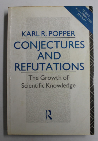 CONJECTURES AND REFUTATIONS , THE GROWTH OF SCIENTIFIC KNOWLEDGE by KARL  R. POPPER , 1995 , PREZINTA PETE SI URME DE UZURA