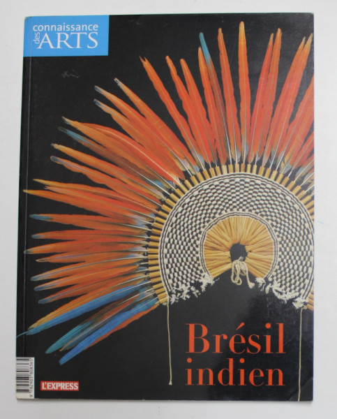 CONNAISSANCE DES ARTS - REVUE - BRESIL INDIEN , NR. 242 , APARUTA 2005