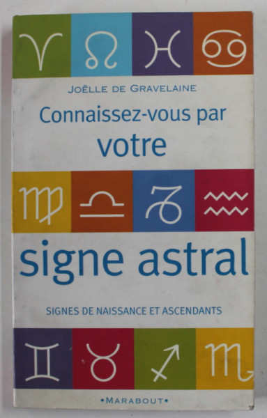 CONNAISSEZ - VOUS PAR VOTRE SIGNE ASTRAL par JOELLE DE GRAVELAINE , SIGNE DE NAISSANCE ET ASCENDANTS  , 1975