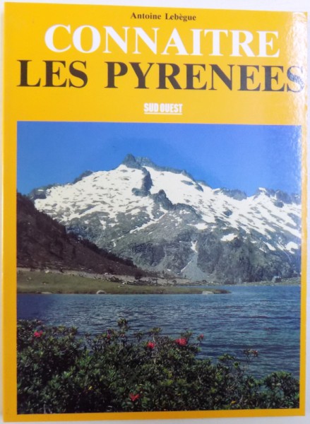 CONNAITRE LES PYRENNES   par ANTOINE LEBEGUE , 1990
