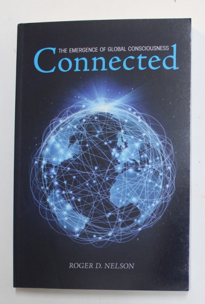 CONNECTED - THE EMERGENCE OF GLOBAL CONSCIOUSNESS by ROGER D. NELSON , 2019