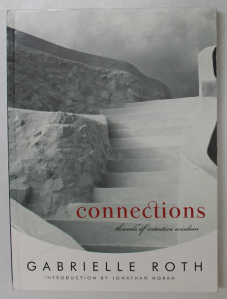 CONNECTIONS , THREADS OF INTUITIVE WISDOM by GABRIELLE ROTH , 2014, COPERTA SI PAGINA DE GARDA CU DEFECT