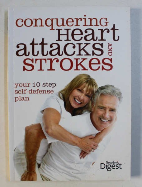 CONQUERING HEART ATTACKS AND STROKES - YOUR 10 STEP SELF - DEFENSE PLAN , 2012