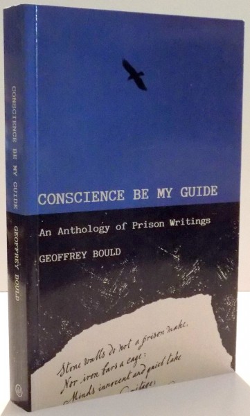 CONSCIENCE BE MY GUIDE , AN ANTHOLOGY OF PRISON WRITINGS de GEOFFREY BOULD , 1991