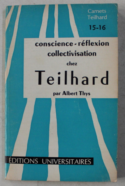 CONSCIENCE - REFLEXION COLLECTIVISATION CHEZ TEILHARD par ALBERT THYS , 1964