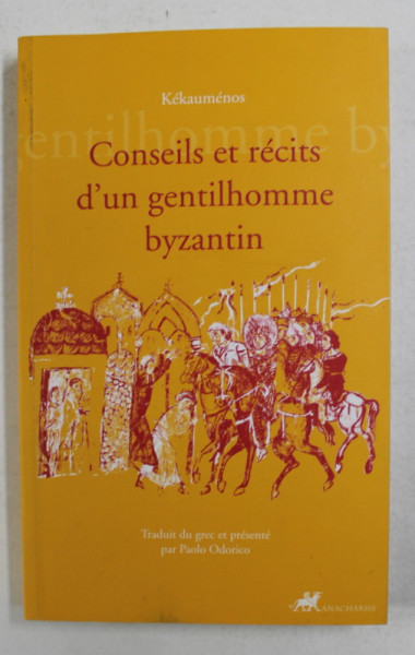 CONSEILS ET RECITS D 'UN GENTILHOMME BYZANTIN par KEKAUMENOS , 2015