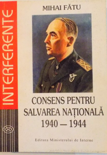 CONSENS PENTRU SALVAREA NATIONALA (1940 - 1944) de MIHAI FATU, 1996