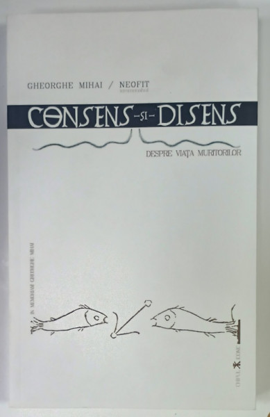 CONSENS SI DISENS de GHEORGHE MIHAI si NEOFIT IEROMONAHUL , 2019